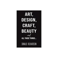 Austin Macauley Publishers Art, Design, Craft, Beauty and All Those Things... (häftad, eng)