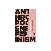 University of Minnesota Press Anthropocene Feminism (häftad, eng)