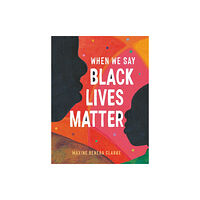 Hachette Children's Group When We Say Black Lives Matter (inbunden, eng)