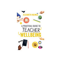 Sage Publications Ltd A Practical Guide to Teacher Wellbeing (häftad, eng)