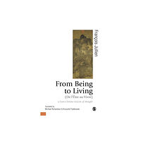 Sage Publications Ltd From Being to Living : a Euro-Chinese lexicon of thought (häftad, eng)