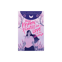 Simon & Schuster Books for Young Readers How Moon Fuentez Fell in Love with the Universe (inbunden, eng)