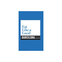 Bloomsbury Publishing PLC Eat Like a Local BARCELONA (häftad, eng)