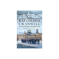 Pen & Sword Books Ltd RAF College, Cranwell: A Centenary Celebration (inbunden, eng)