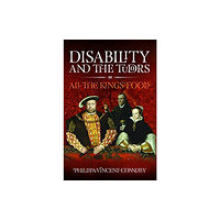 Pen & Sword Books Ltd Disability and the Tudors (inbunden, eng)