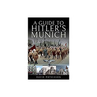 Pen & Sword Books Ltd A Guide to Hitler's Munich (häftad, eng)