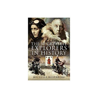 Pen & Sword Books Ltd The 50 Greatest Explorers in History (inbunden, eng)