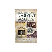 Pen & Sword Books Ltd Tracing Your Insolvent Ancestors (häftad, eng)