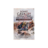 Pen & Sword Books Ltd Soviet Cavalry Operations During the Second World War (inbunden, eng)