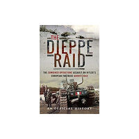 Pen & Sword Books Ltd The Dieppe Raid (inbunden, eng)