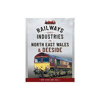 Pen & Sword Books Ltd Railways and Industries in North East Wales and Deeside (inbunden, eng)