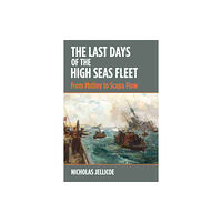 Pen & Sword Books Ltd The Last Days of the High Seas Fleet (inbunden, eng)