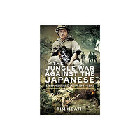 Pen & Sword Books Ltd The Jungle War Against the Japanese (inbunden, eng)