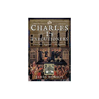 Pen & Sword Books Ltd Charles I's Executioners (inbunden, eng)