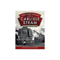 Pen & Sword Books Ltd The Last Years of Carlisle Steam (inbunden, eng)