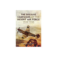 Pen & Sword Books Ltd The Decisive Campaigns of the Desert Air Force, 1942-1945 (häftad, eng)