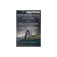 Pen & Sword Books Ltd Royal Mysteries: The Anglo-Saxons and Early Britain (inbunden, eng)