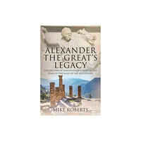 Pen & Sword Books Ltd Alexander the Great's Legacy (inbunden, eng)