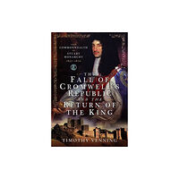 Pen & Sword Books Ltd The Fall of Cromwell's Republic and the Return of the King (inbunden, eng)