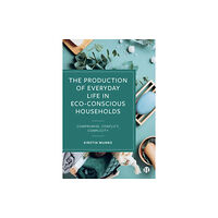 Bristol University Press The Production of Everyday Life in Eco-Conscious Households (inbunden, eng)