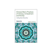 Bristol University Press Chinese Men’s Practices of Intimacy, Embodiment and Kinship (inbunden, eng)