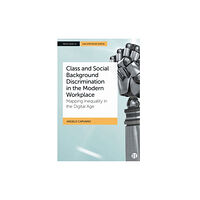 Bristol University Press Class and Social Background Discrimination in the Modern Workplace (inbunden, eng)