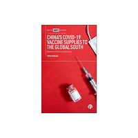 Bristol University Press China’s COVID-19 Vaccine Supplies to the Global South (inbunden, eng)