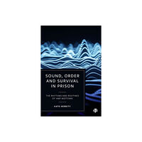 Bristol University Press Sound, Order and Survival in Prison (inbunden, eng)