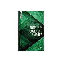 Christian Focus Publications Ltd Adam and the Covenant of Works (inbunden, eng)