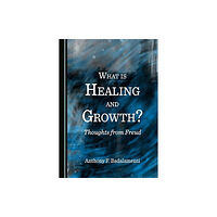 Cambridge Scholars Publishing What is Healing and Growth? Thoughts from Freud (inbunden, eng)