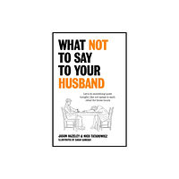 Quercus Publishing What Not to Say to Your Husband (inbunden, eng)