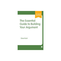 Sage Publications Ltd The Essential Guide to Building Your Argument (inbunden, eng)