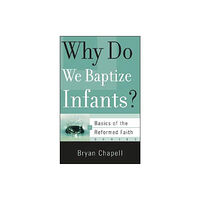 P & R Publishing Co (Presbyterian & Reformed) Why Do We Baptize Infants? (häftad, eng)