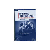 Artech House Publishers Mastering Technical Sales: The Sales Engineer's Handbook, Third Edition (inbunden, eng)