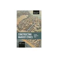 Haymarket Books Constructing Marxist Ethics: Critique, Normativity, Praxis (häftad, eng)