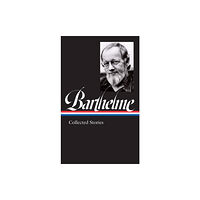 The Library of America Donald Barthelme: Collected Stories (inbunden, eng)