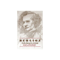 Boydell & Brewer Ltd Berlioz: Past, Present, Future (inbunden, eng)