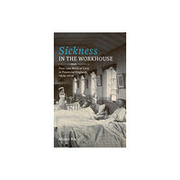 Boydell & Brewer Ltd Sickness in the Workhouse (inbunden, eng)