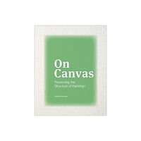 Getty Trust Publications On Canvas - Preserving the Structure of Paintings (häftad, eng)