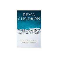 Shambhala Publications Inc Welcoming the Unwelcome (inbunden, eng)