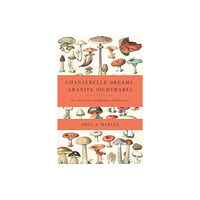 Chelsea Green Publishing Co Chanterelle Dreams, Amanita Nightmares (häftad, eng)