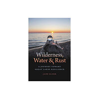 Michigan State University Press Wilderness, Water, and Rust (häftad, eng)