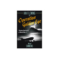 Casemate Publishers Ian Fleming and Operation Golden Eye (inbunden, eng)