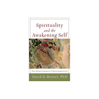 Baker publishing group Spirituality and the Awakening Self – The Sacred Journey of Transformation (häftad, eng)