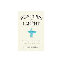 Baker publishing group Rejoicing in Lament – Wrestling with Incurable Cancer and Life in Christ (häftad, eng)