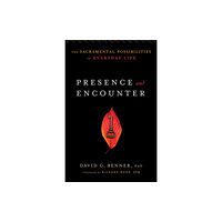 Baker publishing group Presence and Encounter – The Sacramental Possibilities of Everyday Life (häftad, eng)