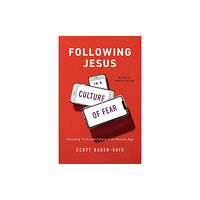 Baker publishing group Following Jesus in a Culture of Fear – Choosing Trust over Safety in an Anxious Age (häftad, eng)