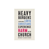 Baker publishing group Heavy Burdens – Seven Ways LGBTQ Christians Experience Harm in the Church (häftad, eng)