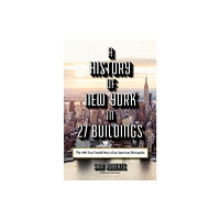 Bloomsbury Publishing USA A History of New York in 27 Buildings (inbunden, eng)