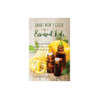 Ulysses Press Smart Mom's Guide To Essential Oils (häftad, eng)